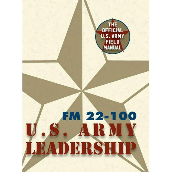 Army Field Manual FM 22-100 (The U.S. Army Leadership Field Manual) (Hardcover)