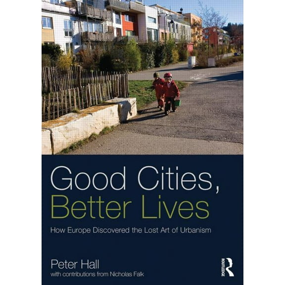 Planning, History and Environment Good Cities, Better Lives: How Europe Discovered the Lost Art of Urbanism, (Paperback)