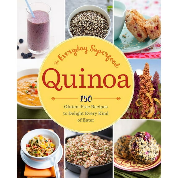 Quinoa: The Everyday Superfood: 150 Gluten-Free Recipes to Delight Every Kind of Eater, (Paperback)