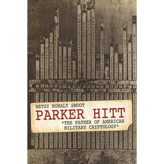 American Warriors: Parker Hitt: The Father of American Military Cryptology (Hardcover)