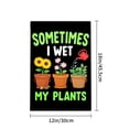 thumbnail image 4 of Amhnf Sometimes I Wet My Plants Garden Flag For Home Outdoor Garden Yard Decor 12x18 inch, 4 of 5