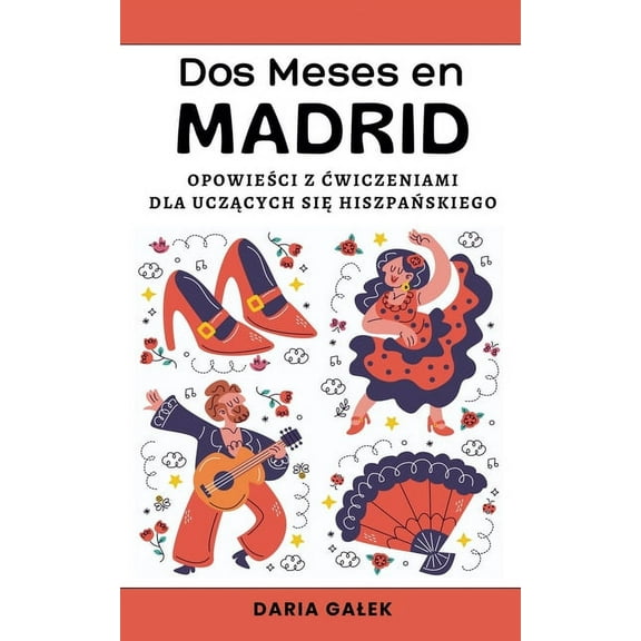 Dos Meses en Madrid: Opowieści z Ćwiczeniami dla Uczących się Hiszpańskiego, (Paperback)