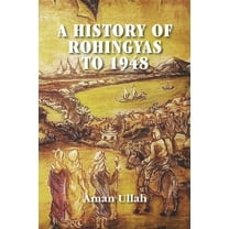 A History of Rohingyas to 1948, (Paperback)