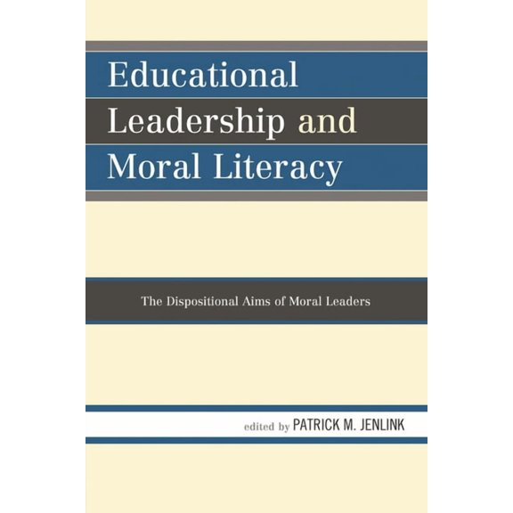 Educational Leadership and Moral Literacy: The Dispositional Aims of Moral Leaders, (Paperback)