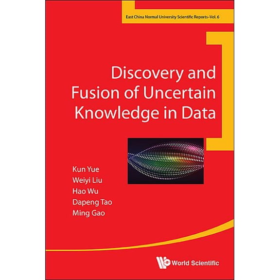 East China Normal University Scientific  Discovery and Fusion of Uncertain Knowledge in Data, Book 6, (Hardcover)