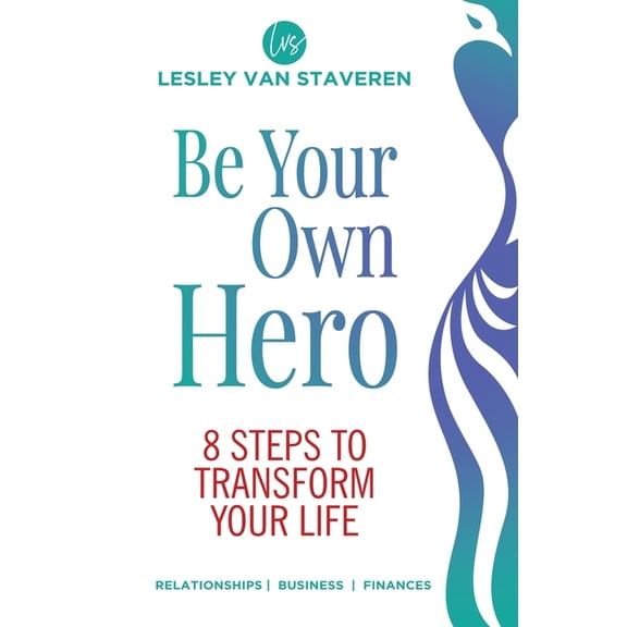 Be Your Own Hero: 8 Steps to Transform Your Life, (Paperback)