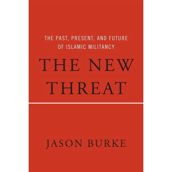 The New Threat: The Past, Present, and Future of Islamic Militancy, (Hardcover)