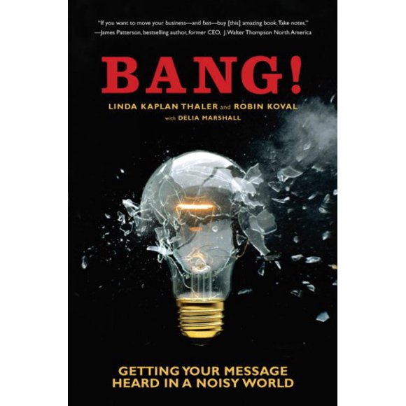 Pre-owned: Bang! : Getting Your Message Heard in a Noisy World, Paperback by Thaler, Linda Kaplan; Koval, Robin; Marshall, Delia, ISBN 0385508174, ISBN-13 9780385508179