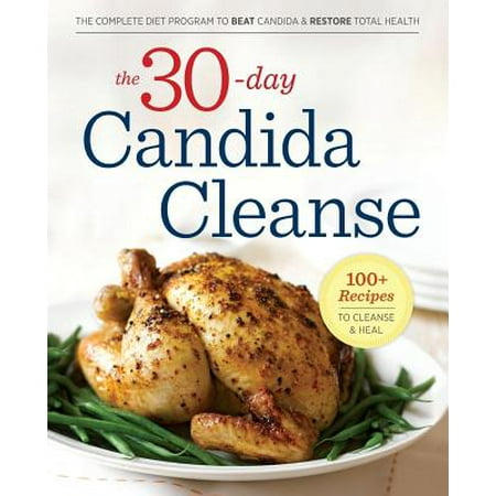 30-Day Candida Cleanse : The Complete Diet Program to Beat Candida and Restore Total