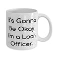 thumbnail image 2 of Unique Loan officer Gifts, It's Gonna Be Okay I'm a Loan, Inspire Birthday 11oz Mug Gifts For Coworkers From Friends, Gifts for coworkers, Gift ideas for colleagues, Christmas gifts for, 2 of 6
