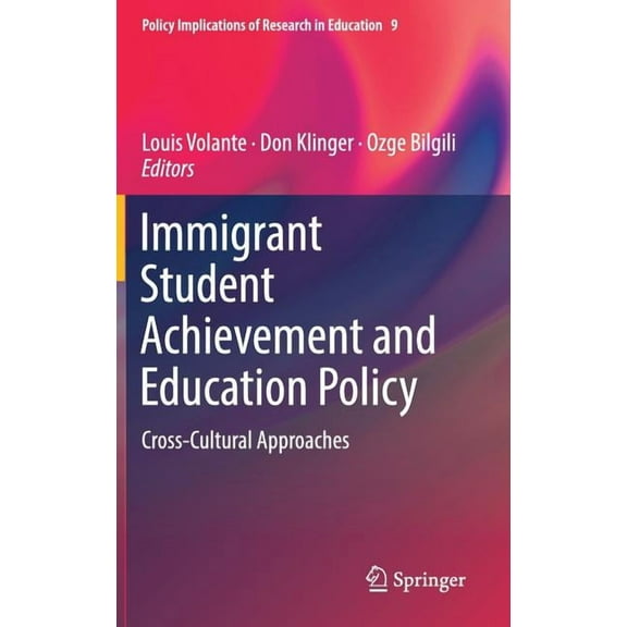 Policy Implications of Research in Educa Immigrant Student Achievement and Education Policy: Cross-Cultural Approaches, Book 9, (Hardcover)