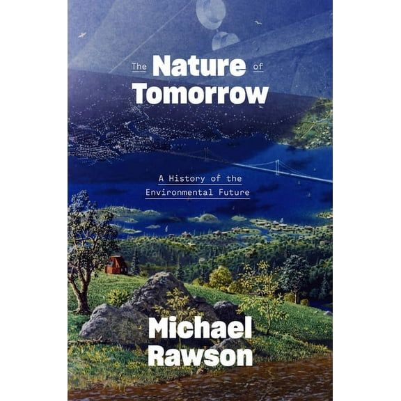 The Nature of Tomorrow : A History of the Environmental Future (Hardcover)