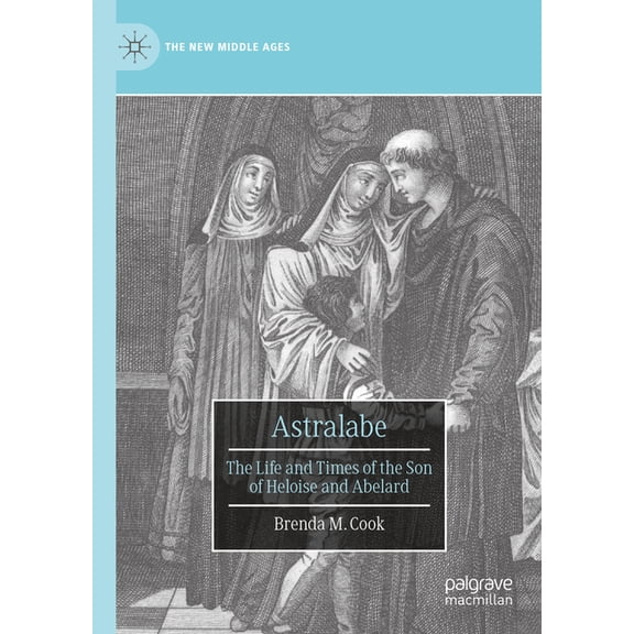 New Middle Ages Astralabe: The Life and Times of the Son of Heloise and Abelard, (Hardcover)