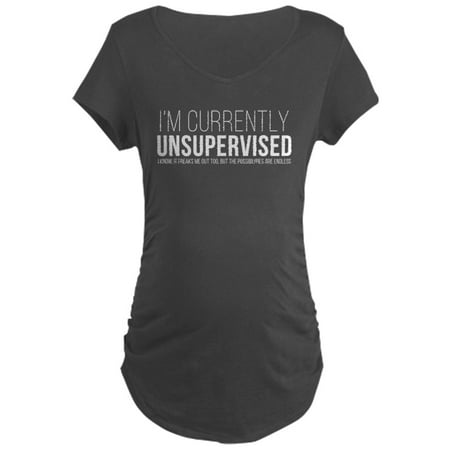 

CafePress - Currently Unsupervised - Maternity Dark T-Shirt
