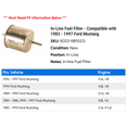 thumbnail image 2 of In-Line Fuel Filter - Compatible with 1983 - 1997 Ford Mustang 1984 1985 1986 1987 1988 1989 1990 1991 1992 1993 1994 1995 1996, 2 of 2