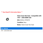 Valve Cover Nut Seal - Compatible with 1997 - 2000 BMW 528i 1998 1999