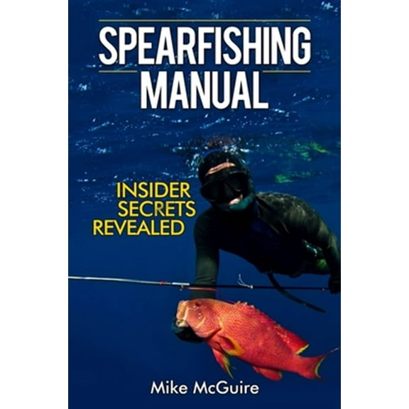 Spearfishing Manual: Insider Secrets Revealed (Spearfishing in Black and White)