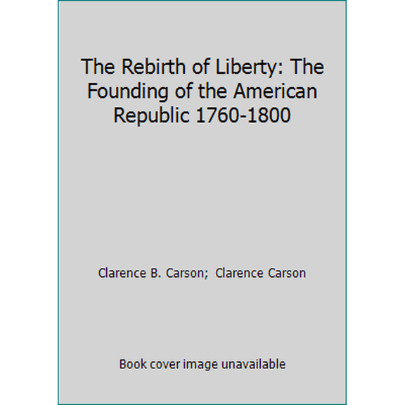 Pre-Owned The Rebirth of Liberty: The Founding of the American Republic 1760-1800 (Paperback) 0910614555 9780910614559
