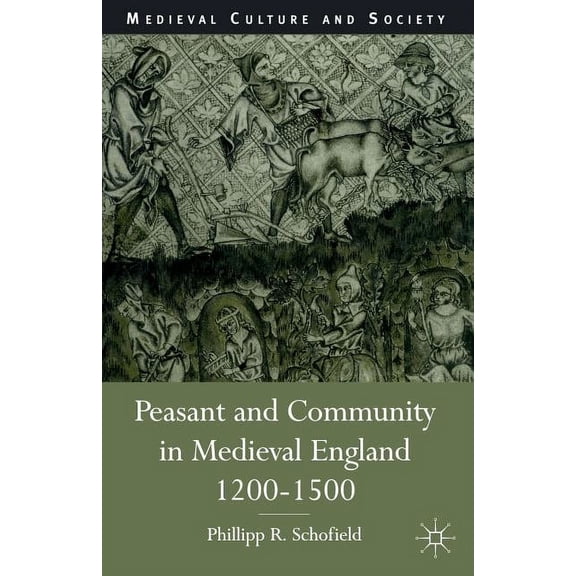 Medieval Culture and Society Peasant and Community in Medieval England, 1200-1500, (Paperback)