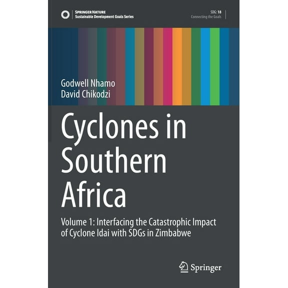 Sustainable Development Goals Cyclones in Southern Africa: Volume 1: Interfacing the Catastrophic Impact of Cyclone Idai with Sdgs in Zimbabwe, (Hardcover)