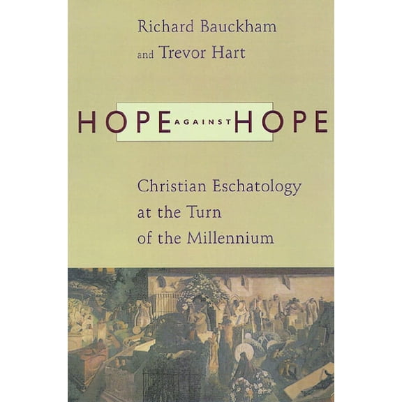 Hope against Hope: Christian Eschatology at the Turn of the Millennium, (Paperback)
