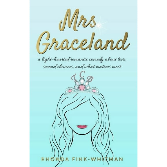 Mrs. Graceland: a light-hearted romantic comedy about love, second chances, and what matters most (Paperback)