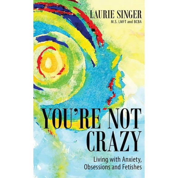You're Not Crazy: Living with Anxiety, Obsessions and Fetishes, (Paperback)