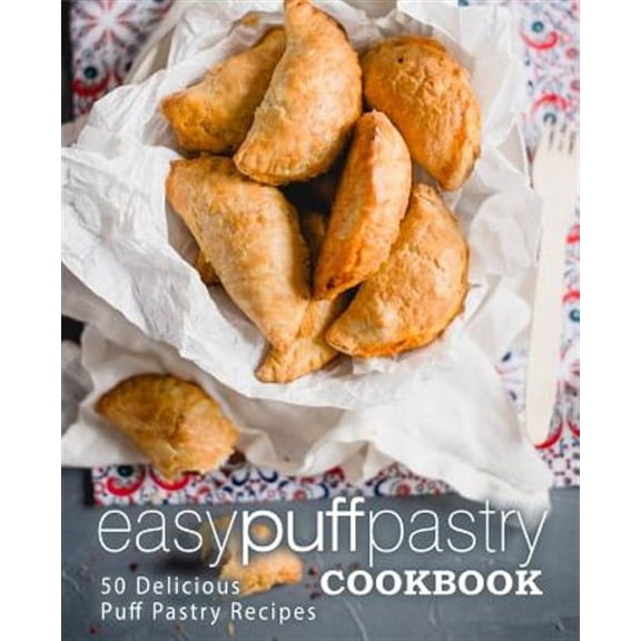 Easy Puff Pastry Cookbook: 50 Delicious Puff Pastry Recipes (2nd Edition) (Paperback)