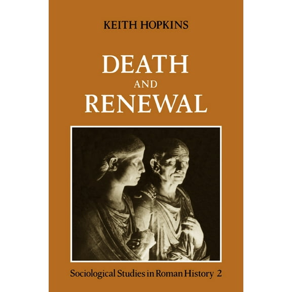 Cambridge Paperback Library Death and Renewal: Volume 2: Sociological Studies in Roman History, (Paperback)