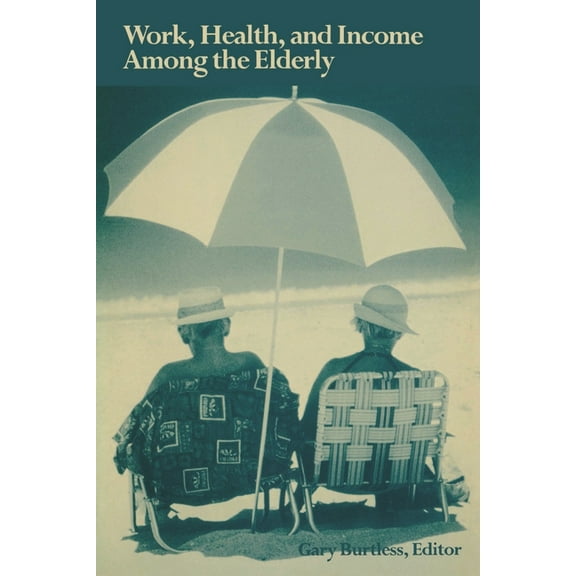 Work, Health, and Income Among the Elderly, (Paperback)