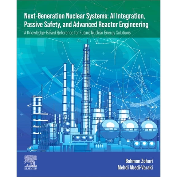 Next-Generation Nuclear Systems AI Integration, Passive Safety, and Advanced Reactor Engineering: A Knowledge-Based Refe, (Paperback)