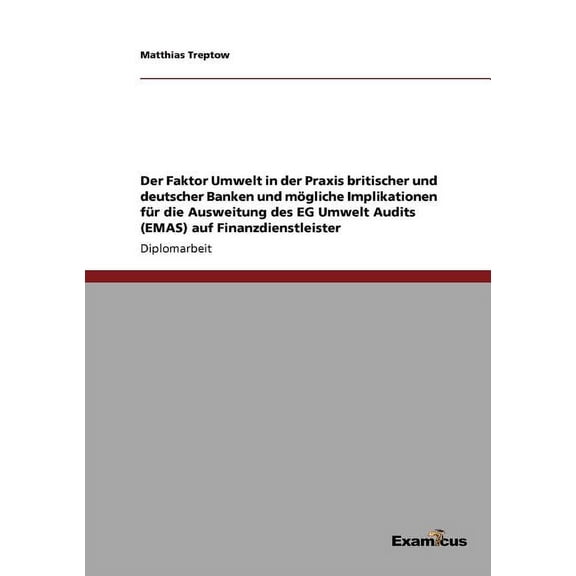 Der Faktor Umwelt in der Praxis britischer und deutscher Banken und mögliche Implikationen für die Ausweitung des EG Umwelt Audits (EMAS) auf Finanzdienstleister (Paperback)