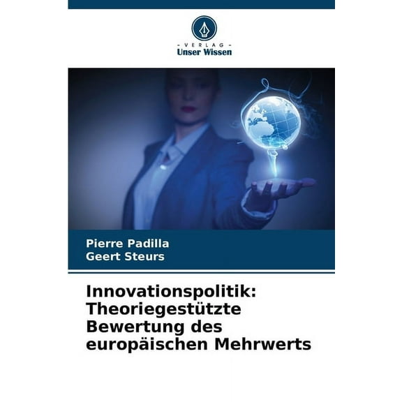 Innovationspolitik: TheoriegestÃ¼tzte Bewertung des europÃ¤ischen Mehrwerts, (Paperback)