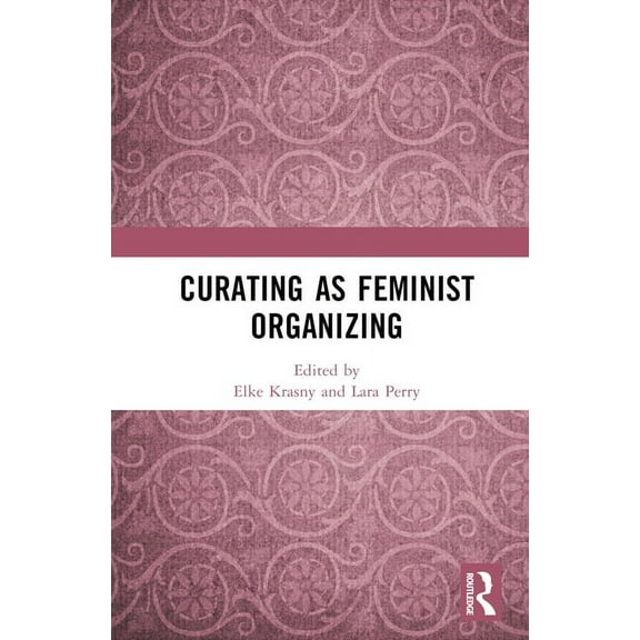 Curating as Feminist Organizing, (Hardcover)