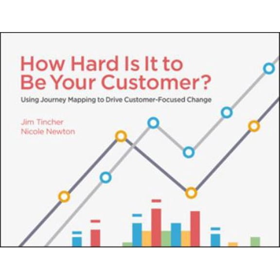 Pre-Owned How Hard Is It to Be Your Customer? Using Journey Mapping to Drive Customer Focused Change (Paperback) 1941688640 9781941688649