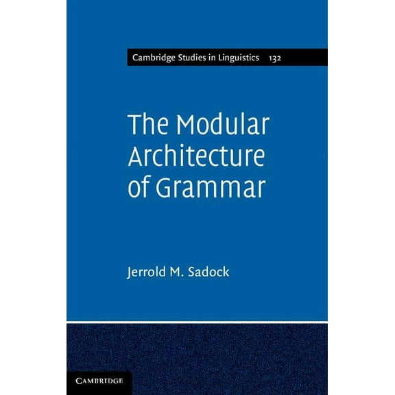 Cambridge Studies in Linguistics The Modular Architecture of Grammar, Book 132, (Hardcover)