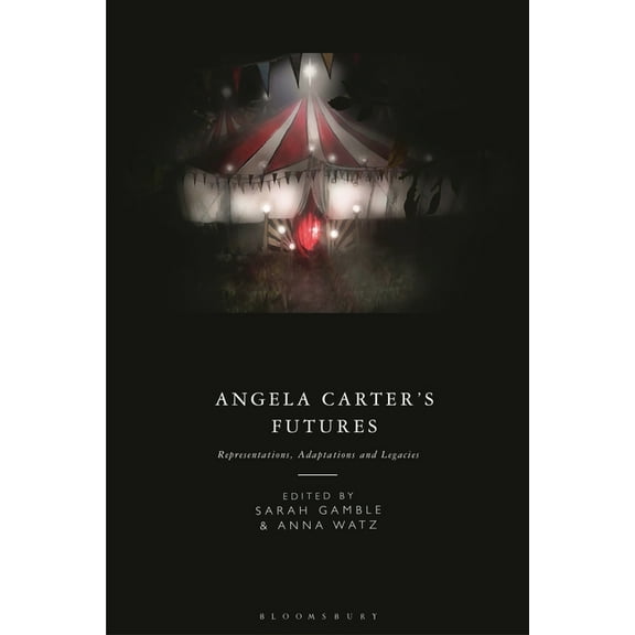 Angela Carter's Futures: Representations, Adaptations and Legacies, (Hardcover)