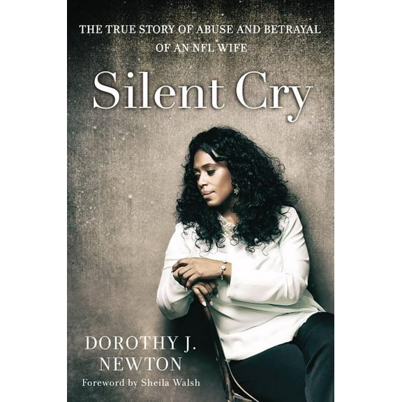Silent Cry: The True Story of Abuse and Betrayal of an NFL Wife, (Paperback)