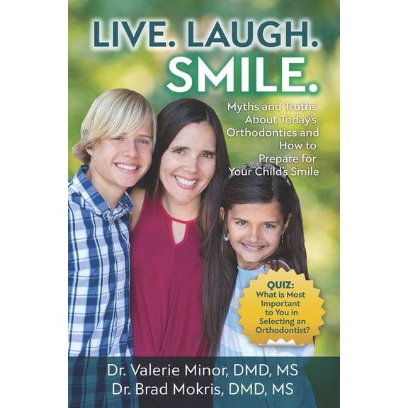 Live. Laugh. Smile: Myths and Truths About Today's Orthodontics and How to Prepare for Your Child's Smile, (Paperback)