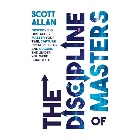 Destiny Builder's The Discipline of Masters: Destroy Big Obstacles, Master Your Time, Capture Creative Ideas and Become the Leader You Wer, Book 2, (Hardcover)