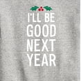 thumbnail image 3 of Instant Message - Christmas I'll Be Good Next Year - Toddler & Youth Crewneck Fleece Sweatshirt, 3 of 6