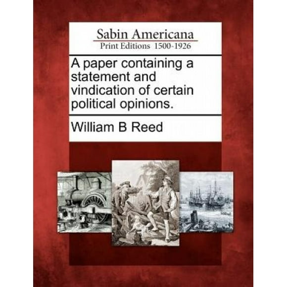 A Paper Containing a Statement and Vindication of Certain Political Opinions.