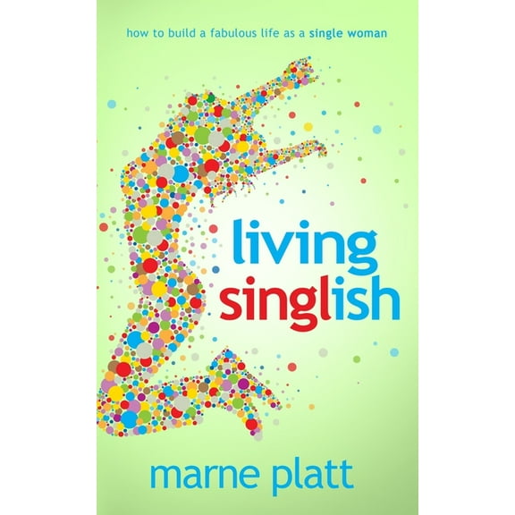Living Singlish : How to Build a Fabulous Life as a Single Woman (Paperback)