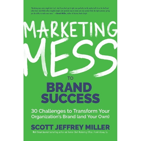Mess to Success: Marketing Mess to Brand Success: 30 Challenges to Transform Your Organization's Brand (and Your Own) (Brand Marketing) (Hardcover)