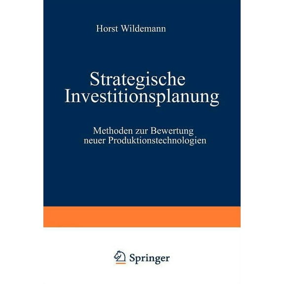 Strategische Investitionsplanung: Methoden Zur Bewertung Neuer Produktionstechnologien, (Paperback)