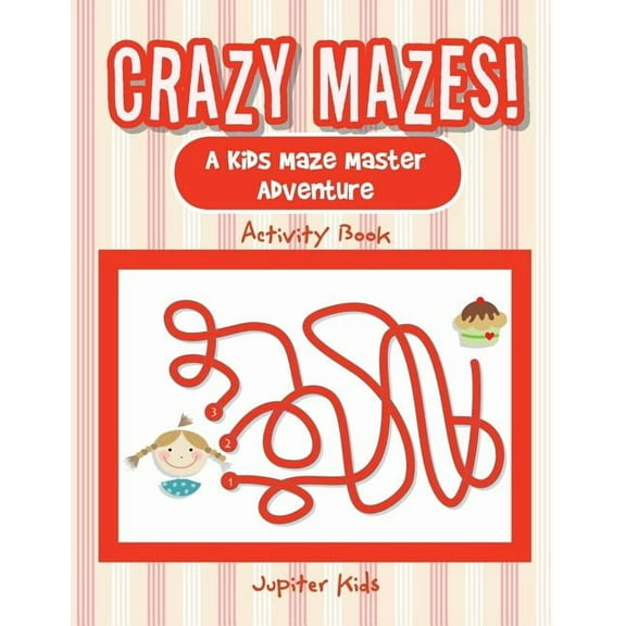 Crazy Mazes! A Kids Maze Master Adventure Activity Book (Paperback)