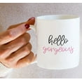 thumbnail image 6 of Funny Mug - Hello Gorgeous 11 Oz Ceramic Coffee Mugs - Funny, Sarcasm, Sarcastic, Motivational, Inspirational birthday gifts for wife, girlfriend, bff, friends, coworkers, 6 of 6