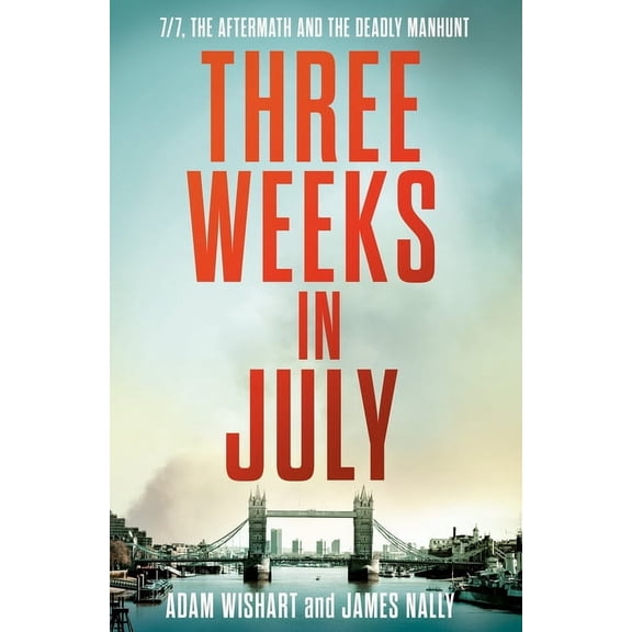 Three Weeks in July: 7/7, the Aftermath and the Deadly Manhunt, (Hardcover)