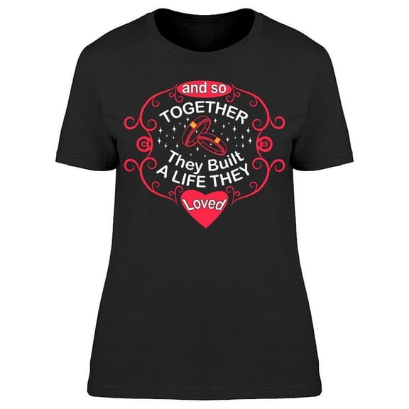 Built A Life We Loved T-Shirt Women -Image by Shutterstock, Female Large