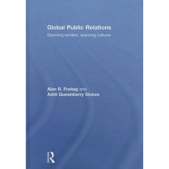 Global Public Relations: Spanning Borders, Spanning Cultures, (Hardcover)